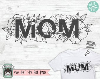 Mom SVG file, Mum svg file, Mom Floral svg file, Mom Cut File, Mum svg file, Mothers Day svg file, Mothers day cut file, Mom flowers svg