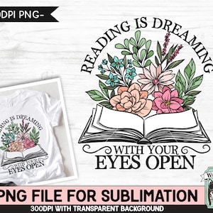 Buchliebhaber Sublimation Design PNG-Datei, Lesen träumt mit offenen Augen Sublimation, Liebe zu lesen, Blumenbuch, Blumenbuch, Lehrer