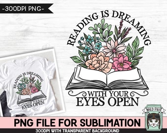Book Lover SUBLIMATIE ontwerp png-bestand, lezen is dromen met je ogen open sublimatie, liefde om te lezen, bloemenboek, bloemenboek, leraar