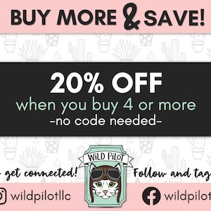 May include: A graphic with a black background and white text that says "BUY MORE & SAVE!" and "20% OFF when you buy 4 or more -no code needed-."  The graphic also includes a cartoon cat wearing aviator goggles and a hat that says "WILD PILOT".  The graphic has a pink background with a cactus pattern.