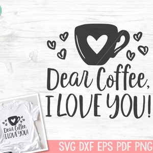 Coffee Lover SVG, Dear Coffee I Love You svg, Valentines Day Coffee SVG, Love Coffee SVG, Coffee svg file, Coffee png, Coffee Cup Heart