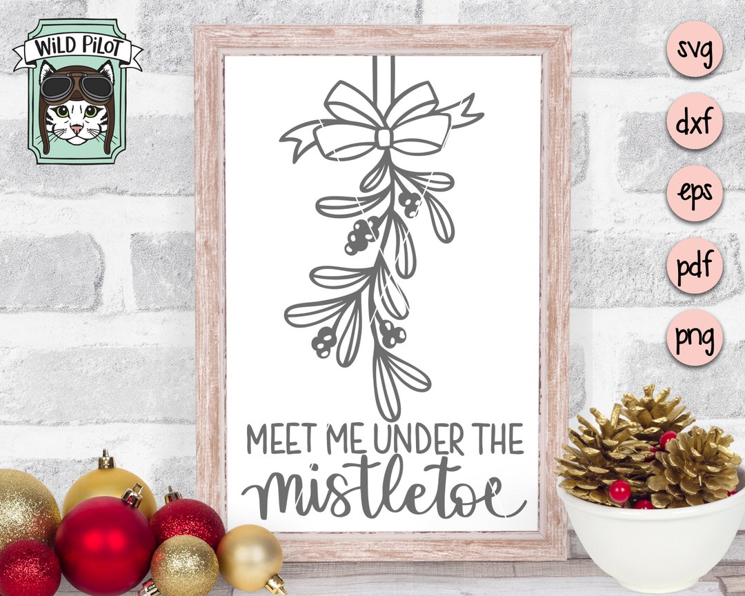 Meet Me Under the Mistletoe SVG, Christmas SVG, Mistletoe SVG File