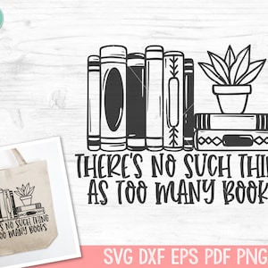 Er bestaat niet zoiets als te veel boeken SVG, boek SVG, lezing SVG, boekenliefhebber SVG, bibliotheek SVG, bibliothecaris SVG, plant SVG, leraar shirt SVG