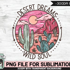 Desert Scene SUBLIMATION design PNG, Cactus PNG sublimation file, Cactus sublimation, Southwest, Desert Dreams Wild Soul sublimation designs