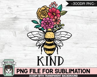 Bee Kind SUBLIMATION design PNG, Floral Bee Sublimation, Flower Bee Kind PNG sublimation file, Bee Flowers png, Positive Quotes png files