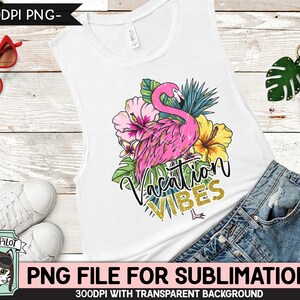 Flamingo SUBLIMATION designs png, Vacation Vibes Sublimation png, Flamingo PNG sublimation file, Tropical Flowers, Hibiscus, Leaves, Summer image 2