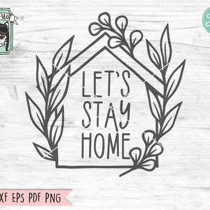 Lets Stay Home SVG File Cut File, House SVG, Home Cut File, Home svg, Home Phrases SVG, House leaves svg file, Welcome Sign svg Cut File