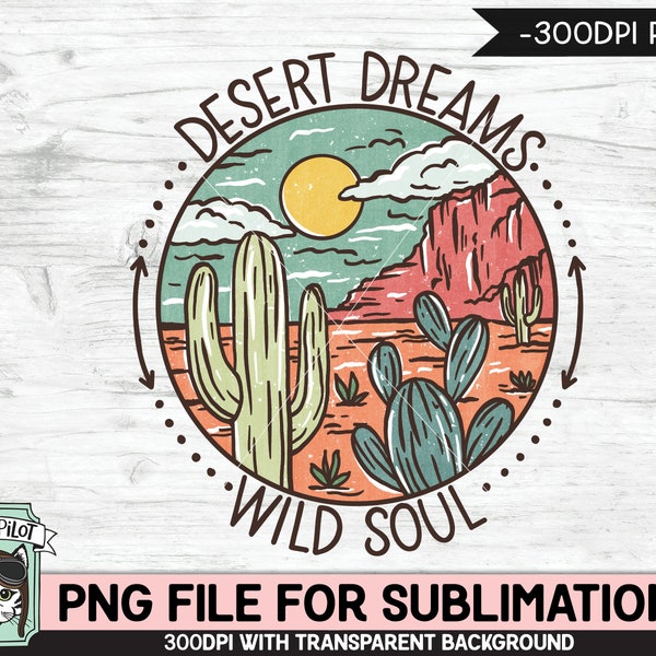 Desert Scene SUBLIMATION design PNG, Cactus PNG sublimation file, Cactus sublimation, Southwest, Desert Dreams Wild Soul sublimation designs