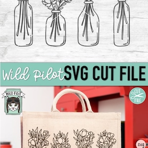 May include: A digital download of three bouquets of flowers in mason jars. The flowers are simple line drawings. The image is on a white wood background with a tote bag in the foreground. The tote bag is beige and has the same image of the flowers on it. The text "Wild Pilot SVG Cut File" is at the top of the image.