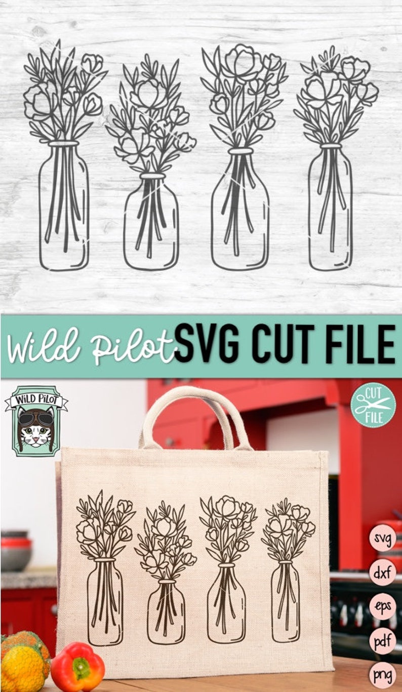 May include: A digital download of three bouquets of flowers in mason jars. The flowers are simple line drawings. The image is on a white wood background with a tote bag in the foreground. The tote bag is beige and has the same image of the flowers on it. The text "Wild Pilot SVG Cut File" is at the top of the image.