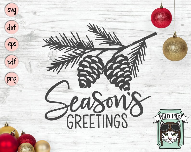 May include: Black and white illustration of a pine branch with two pine cones. The text "Season's Greetings" is written in a decorative font below the branch. A small cartoon image of a cat wearing aviator goggles is in the lower right corner with the text "Wild Pilot" above it.