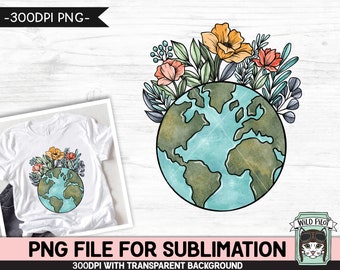 Earth Day SUBLIMATION design, Flower Earth Sublimation, Floral Earth PNG, Earth Day png, Mother Nature png, Save the Earth, Love the Earth