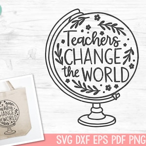 Lehrer SVG, Lehrer Shirt SVG, Inspirierendes Zitat SVG, Globe, Lehrer Geschenk svg, Motivation svg, Flower Globe svg, Change The World svg