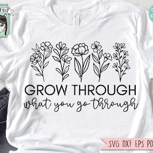 Grow Through What You Go Through SVG file, Flower svg file, Floral cut file, Bouquet svg file, Kindness Quotes svg, Positive Quotes svg