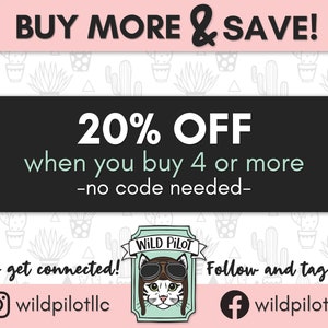 May include: A graphic with a black background and white text that says "BUY MORE & SAVE!" and "20% OFF when you buy 4 or more -no code needed-."  The graphic also includes a cartoon cat wearing aviator goggles and a hat that says "WILD PILOT".  The graphic has a pink background with a cactus pattern.