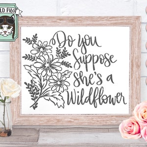 Do You Suppose She's a Wildflower SVG, Do You Suppose She's a ...