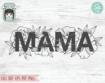Mama SVG file, Mom svg file, Mama Floral svg file, Mama cut file, Mom cut file, Mothers Day svg file, Mothers day cut file, Mom flowers svg