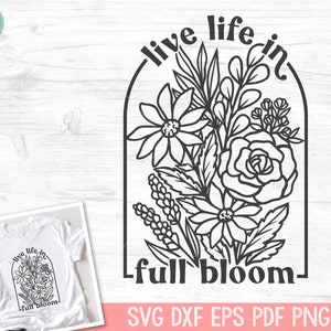 Viva a vida em plena floração SVG, arquivo PNG de citações inspiradoras, citações motivacionais, afirmações positivas, saúde mental SVG, buquê de flores imagem 1