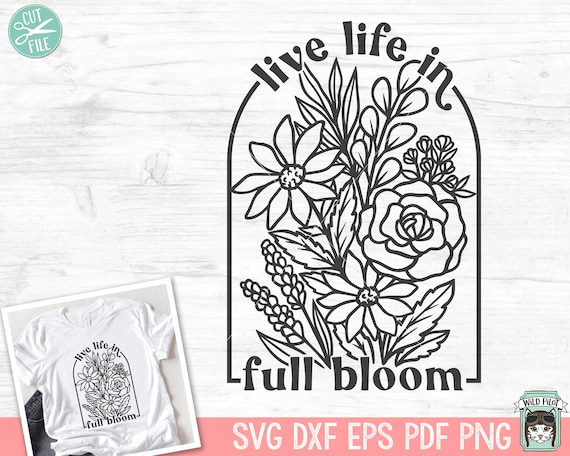 Live Life in Full Bloom SVG, Inspirational Quote png file, Motivational Quote, Positive Affirmations, Mental Health svg, Flower Bouquet