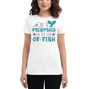 Frauen Meerjungfrau sei eine Meerjungfrau im Meer der Fische Shirt, Meerjungfrau T Shirt, Meerjungfrau Geburtstag T Shirt, Meerjungfrau Shirts, Frauen Meerjungfrau Shirt