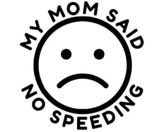 My Mom Said No Speeding Vinyl Decal