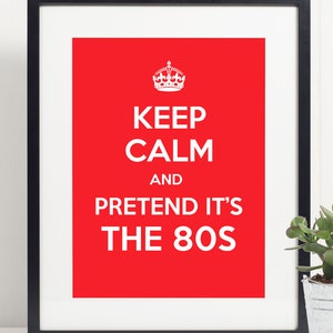 Keep Calm And Pretend It's The 80s Art Poster Print  - Wall Art 80s Retro