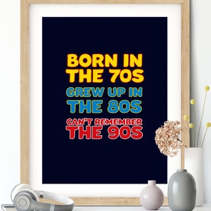 Born In The 70s Grew Up In The 80s Print - Motivational, Inspirational, Retro, 80s kid