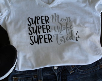 Super Mom, Super Wife, Super Tired T-shirt, mom life, tired mom, funny mom T-shirt, Mother's Day present, Mother's Day gift, super mom,