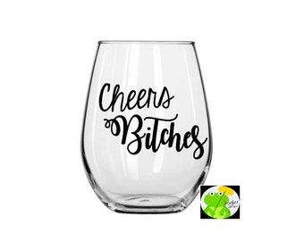 Cheers Bitches Wine Glass // Cheers // Wino  // Custom Wine Glass // Wine Glass or Decal // DIY