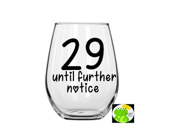 29 until further notice // 30th birthday // birthday // custom wine glass // vinyl only // diy