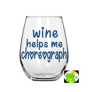 Wine helps me Choreograph Wine Glass// Dancer // Dance Teacher // Dance // Custom Wine Glass // DIY