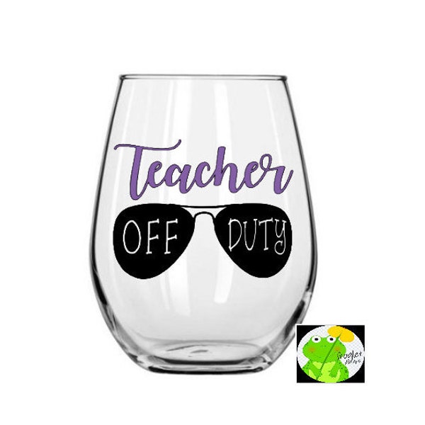 Teacher Off Duty // Decal Only // DIY Wine Glass // Teacher Gift // Summertime // Teaching // Teacher Appreciation /// Decal //DIY