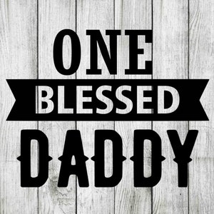 Ein gesegneter Papa svg, Daddy svg, gesegnetes svg, ein gesegneter Papa Clipart, Cut Files für Cricut Silhouette, png, dxf, eps, svg