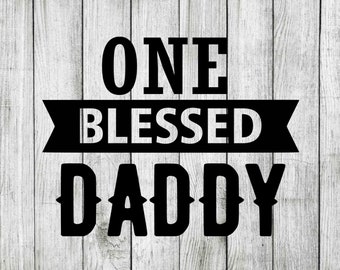 One blessed daddy svg, daddy svg, blessed svg, one blessed daddy clipart, cut files for cricut silhouette, png, dxf, eps, svg