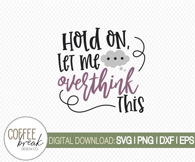 Hold on let me overthink this SVG Funny cut files Anxiety ...