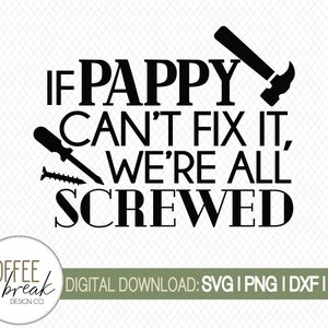 If Pappy can't fix it, we're all screwed SVG, Fathers day svg, Papa shirt, Fathers day, Dad jokes, Papa gift, Digital download, DXF, PNG