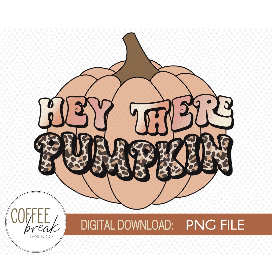 Hey There Pumpkin PNG, Fall PNG, Halloween PNG, Pumpkin Sublimation Png ...
