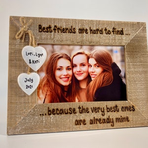 Best Friends Are Hard To Find, Because The Very Best One Is Already Mine | Friend Gift | 6x4” Driftwood Photo Frame | Engraved