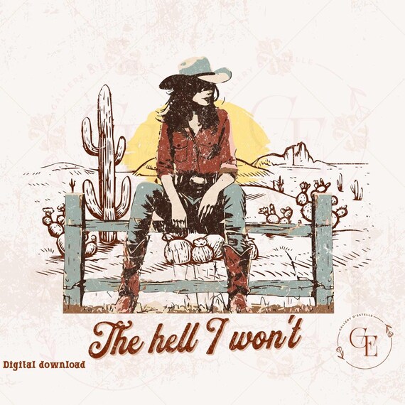 The Hell I Won't Country PNG, Rustic Western Cowgirl Style PNG, Trendy Retro Cowgirl Rodeo Shirt Design