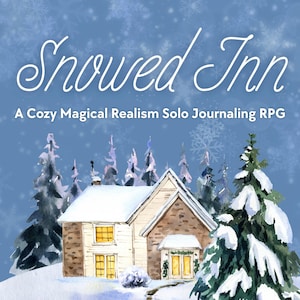 May include: Watercolor illustration of a snow-covered house with the text "Snowed Inn" and "A Cozy Magical Realism Solo Journaling RPG" on a blue background with snowflakes. The house has lit windows.