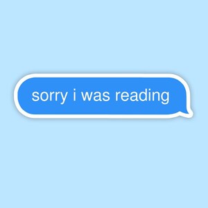 K&ouml;nnte beinhalten: Eine blaue Textblase mit wei&szlig;em Rand, die den Text "sorry i was reading" enth&auml;lt.