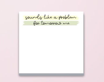 Problem for Tomorrow Me - Funny Sticky Notes, Cute Stationary, Inspirational Encouraging Memo Pad, Funny Coworker Gift, Gift for Teachers