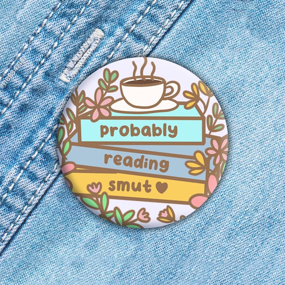 Probably Reading Smut Button 1.5", Spicy Books Magnet, Smut Reader Gift, Romance book Pin, Spicy Book Reader, Is that Smut?, Reading Lover