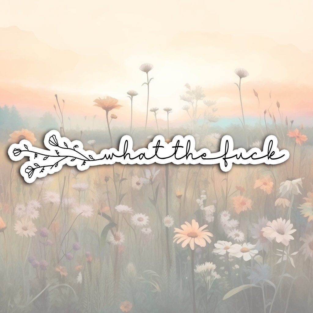 What the Fuck Floral Aesthetic Sticker, Sarcastic Sticker, Funny Sticker, Tumbler Sticker, Waterbottle Sticker, Adult Humor