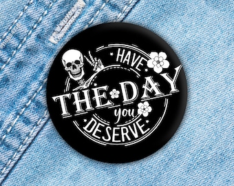 Have the Day You Deserve Pin, Karma Button, Funny Keychain, Funny Coworker Gift, Skeleton Button, Backpack Pin, Fridge Magnet, Keychain