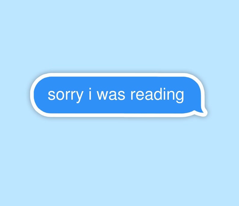 K&ouml;nnte beinhalten: Eine blaue Textblase mit wei&szlig;em Rand, die den Text "sorry i was reading" enth&auml;lt.