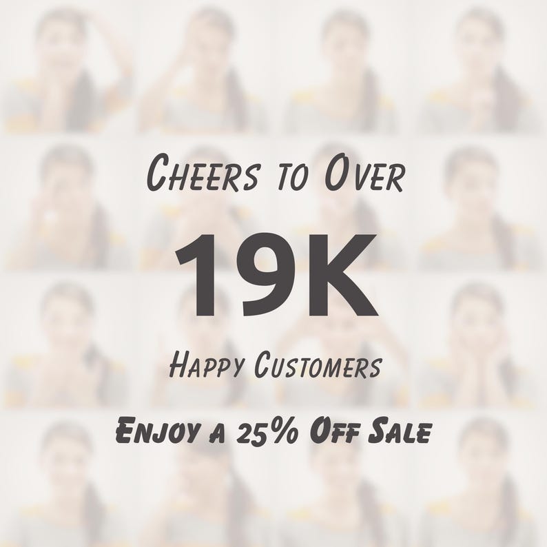 May include: A graphic with a blurred background of faces and the text "Cheers to over 19K Happy Customers Enjoy a 25% Off Sale".