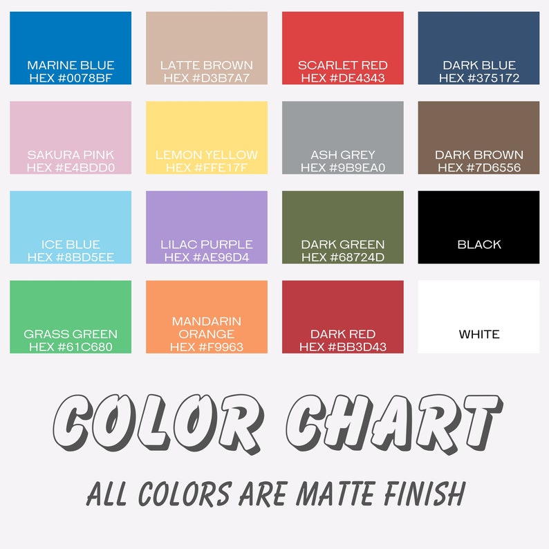 May include: A colour chart displaying 16 different colours, each with a name and corresponding hex code. The colours are arranged in a grid of four rows and four columns. The colours include marine blue, latte brown, scarlet red, dark blue, sakura pink, lemon yellow, ash grey, dark brown, ice blue, lilac purple, dark green, black, grass green, mandarin orange, dark red, and white. The text at the bottom of the chart reads "COLOR CHART" and "ALL COLORS ARE MATTE FINISH".