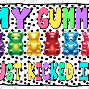 May include: A colorful graphic with the text "MY GUMMY JUST KICKED IN" in a comic book style font. The graphic features six gummy bear shapes in different colors, arranged in a row.