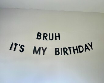 Bruh It’s My Birthday Banner, Glitter Birthday Party Decor